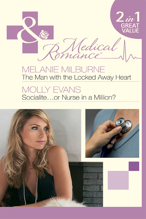 The Man with the Locked Away Heart / Socialite...or Nurse in a Million? by Melanie Milburne