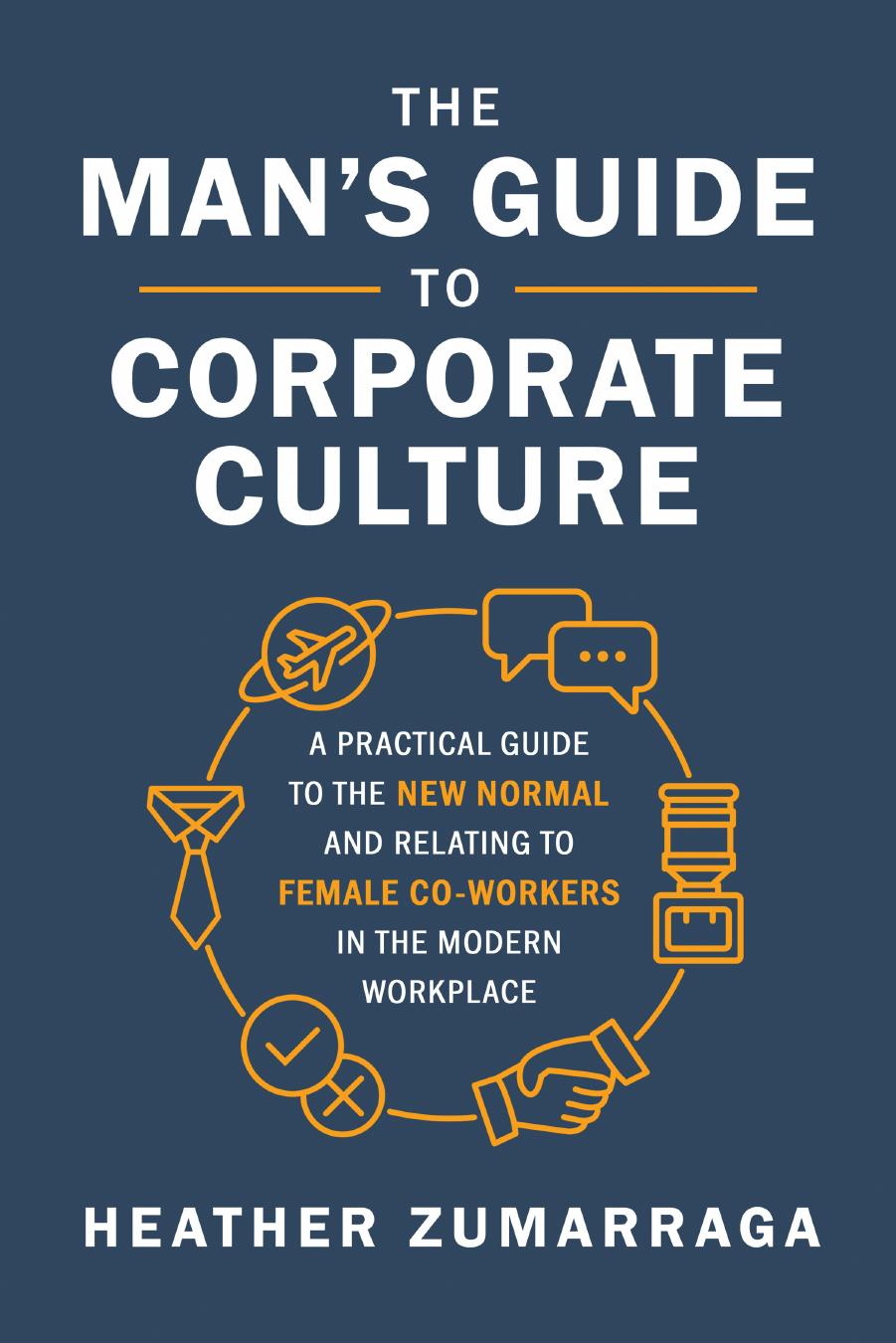 The Man's Guide to Corporate Culture by Heather Zumarraga;