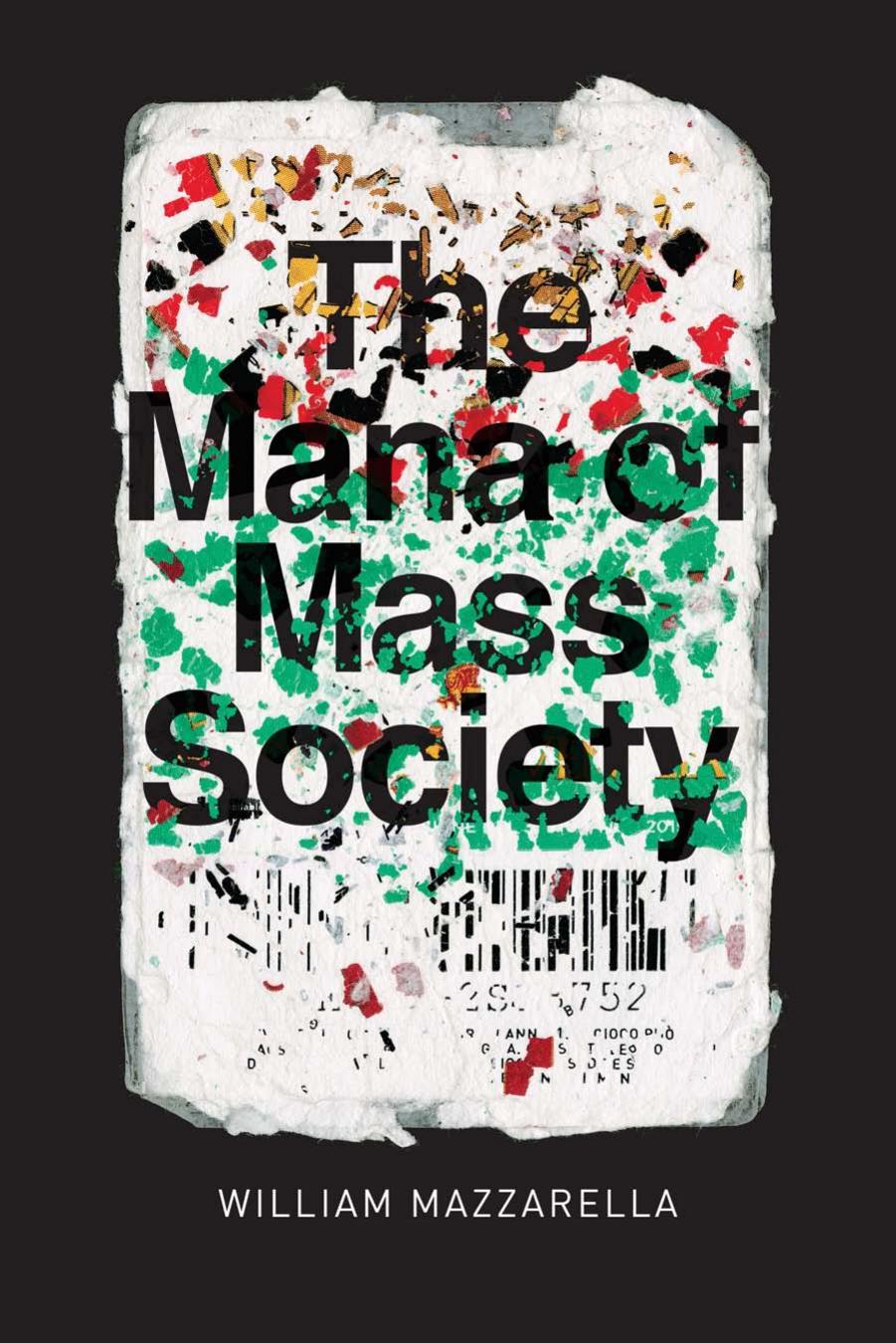 The Mana of Mass Society by William Mazzarella