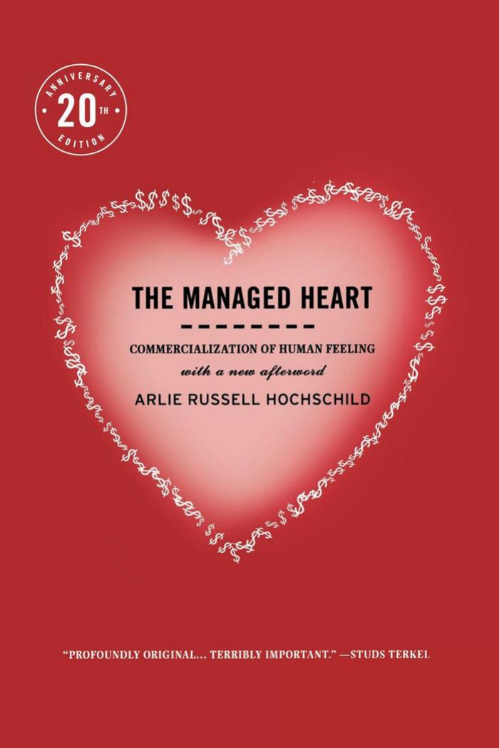The Managed Heart: Commercialization of Human Feeling by Arlie Russell Hochschild