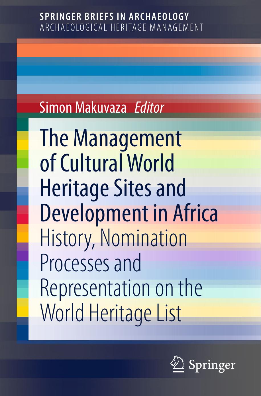 The Management Of Cultural World Heritage Sites and Development In Africa: History, nomination processes and representation on the World Heritage List by Simon Makuvaza (eds.)