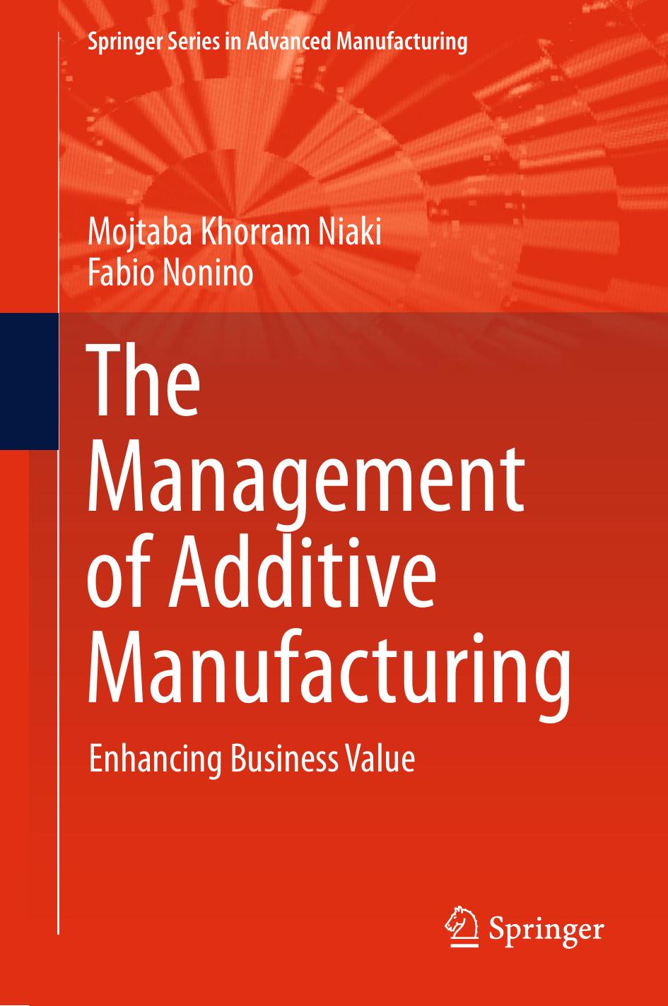 The Management of Additive Manufacturing: Enhancing Business Value by Mojtaba Khorram Niaki Fabio Nonino (auth.)