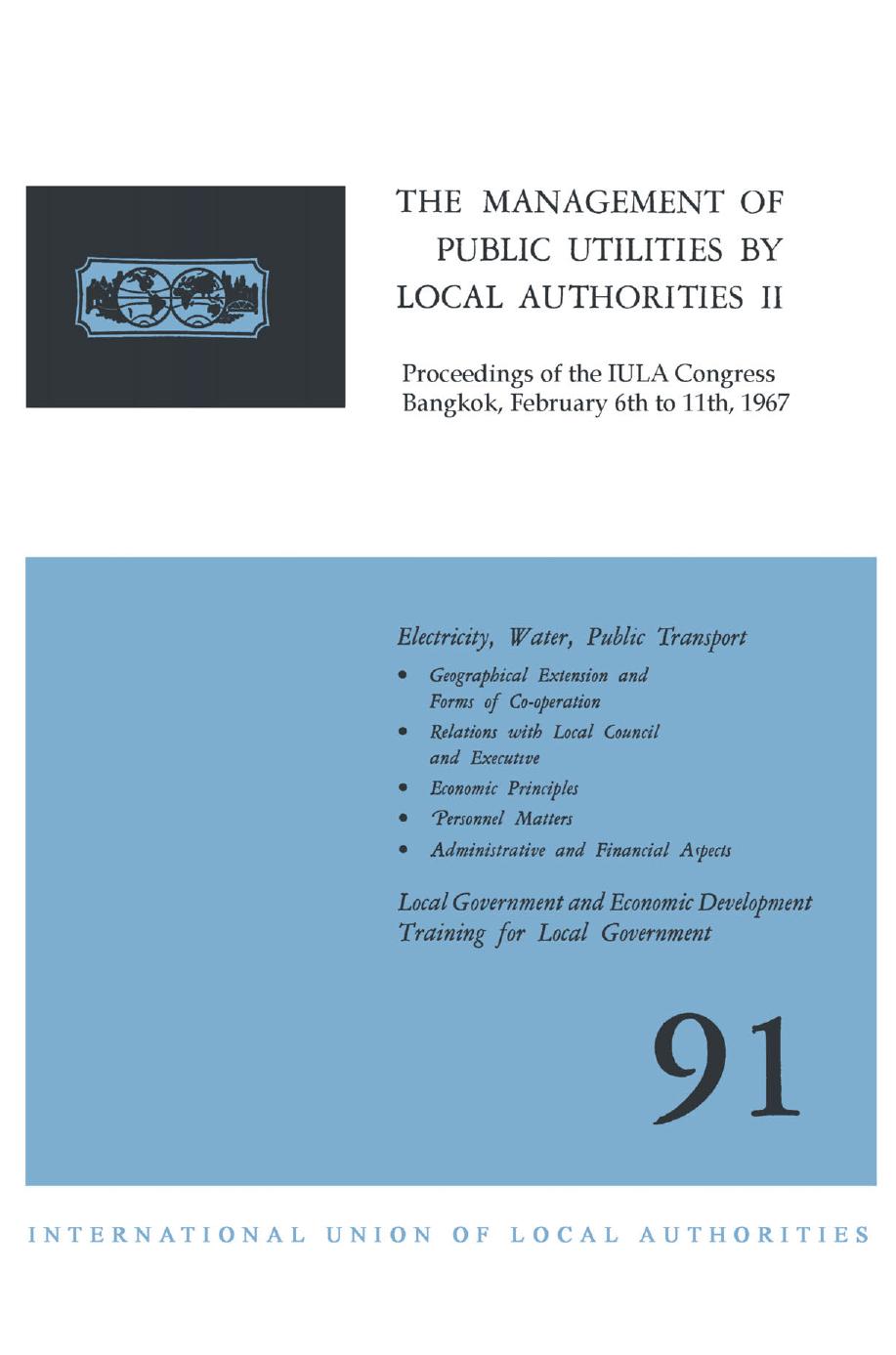 The Management of Public Utilities by Local Authorities II: Proceedings of the IULA Congress Bangkok, February 6th to 11th, 1967 by (auth.)