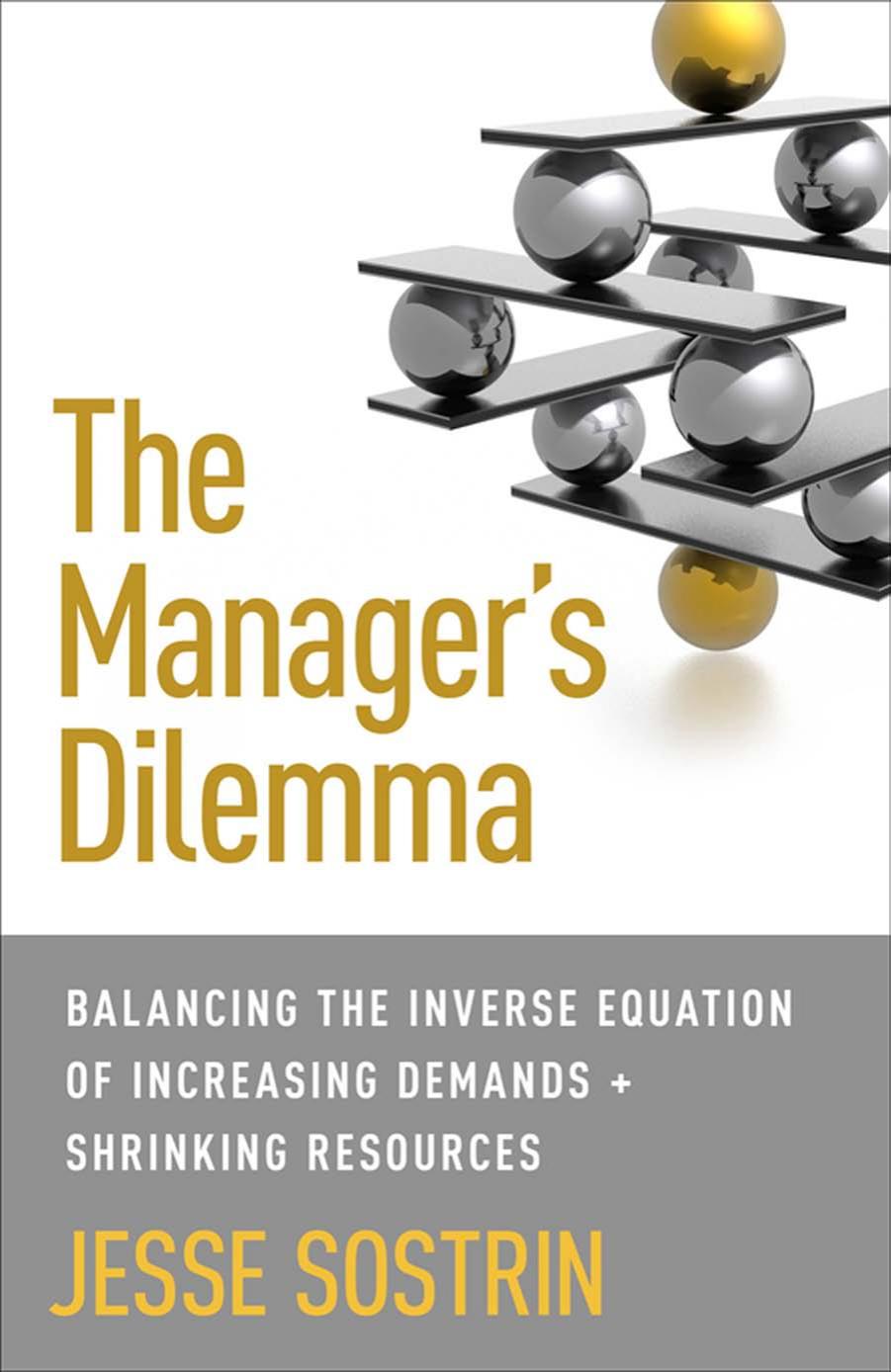 The Manager's Dilemma: Balancing the Inverse Equation of Increasing Demands and Shrinking Resources by Unknow