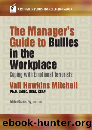 The Manager's Guide to Bullies in the Workplace by Vali Hawkins Mitchell Ph.D LMHC REAT CEAP Kristen Noakes-Fry ABCI