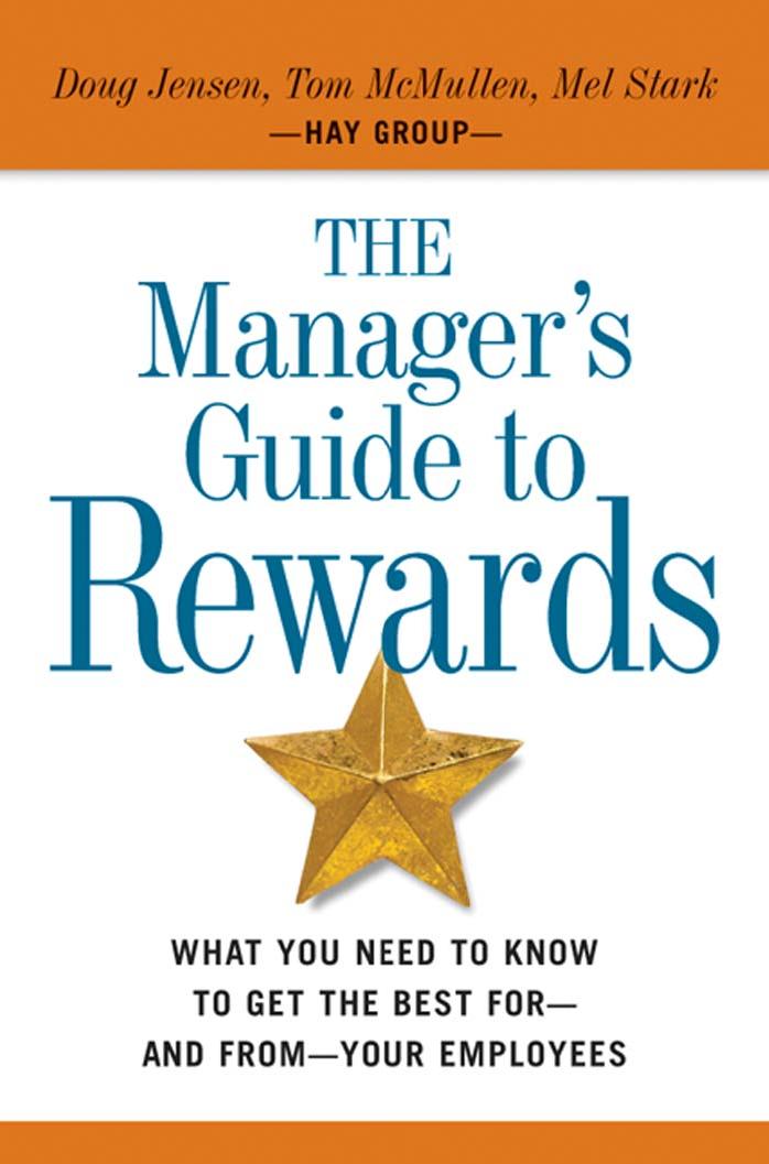 The Manager's Guide to Rewards: What You Need to Know to Get the Best for -- and from -- Your Employees by Doug Jensen Tom McMullen Mel Stark
