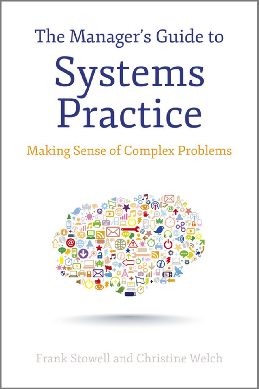 The Manager's Guide to Systems Practice: Making Sense of Complex Problems by Stowell Frank A.; Welch Christine Elizabeth