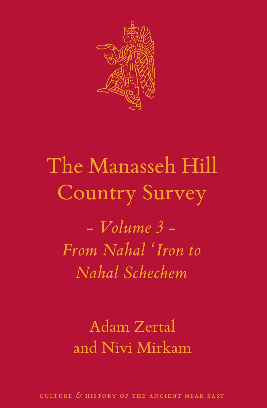 The Manasseh Hill Country Survey: From Nahal âIron to Nahal Shechem by Adam Zertal Nivi Mirkam Shay Bar