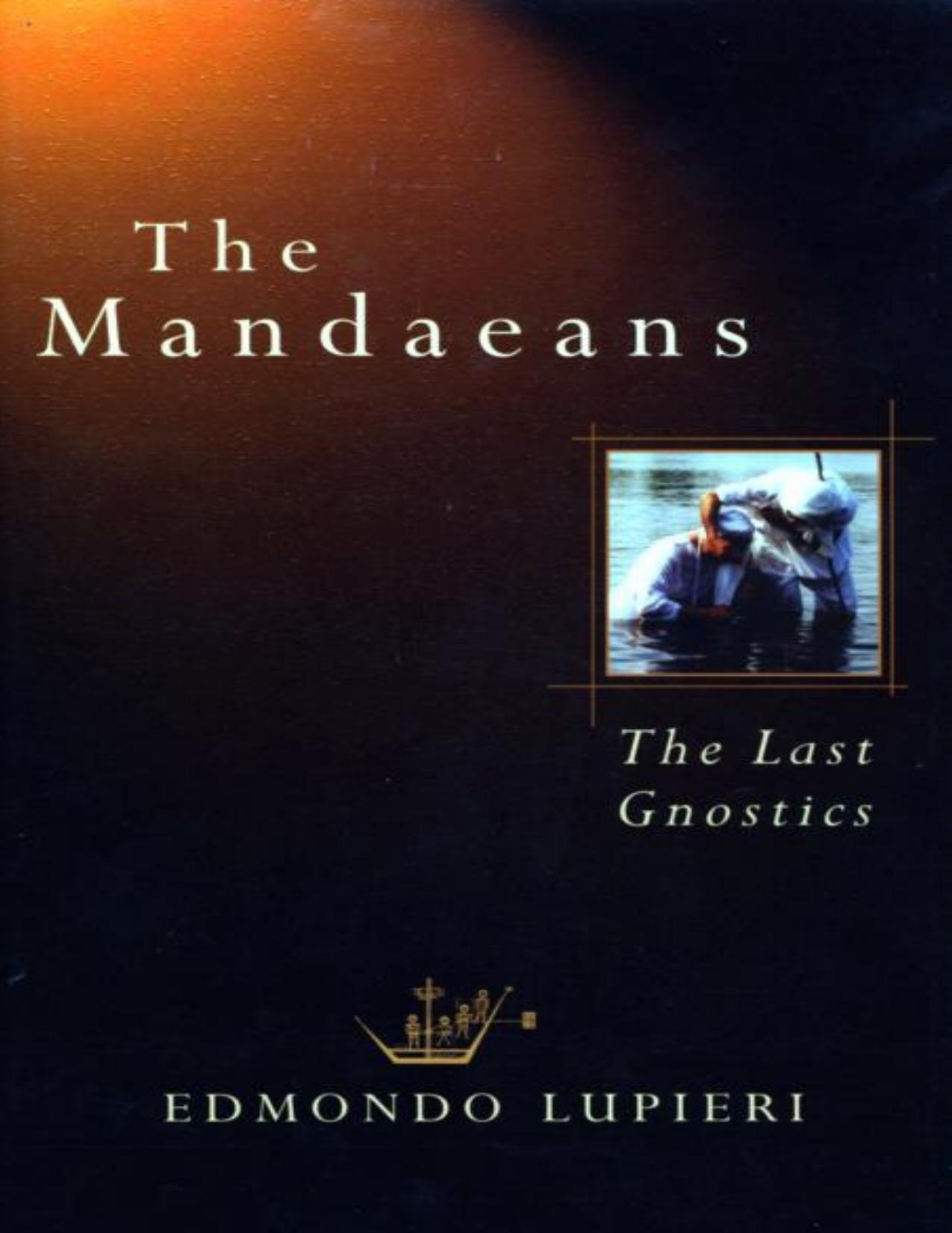 The Mandaeans: The Last Gnostics by Edmondo Lupieri