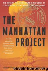 The Manhattan Project: The Birth of the Atomic Bomb in the Words of Its Creators, Eyewitnesses, and Historians by Cynthia C. Kelly & Richard Rhodes