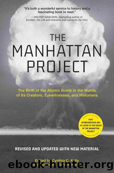 The Manhattan Project: The Birth of the Atomic Bomb in the Words of it's Creators, Eyewitnesses, and Historians by Cynthia C. Kelly