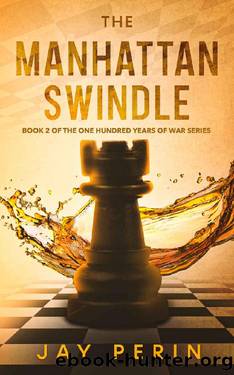 The Manhattan Swindle (ONE HUNDRED YEARS OF WAR Book 2) by Jay Perin