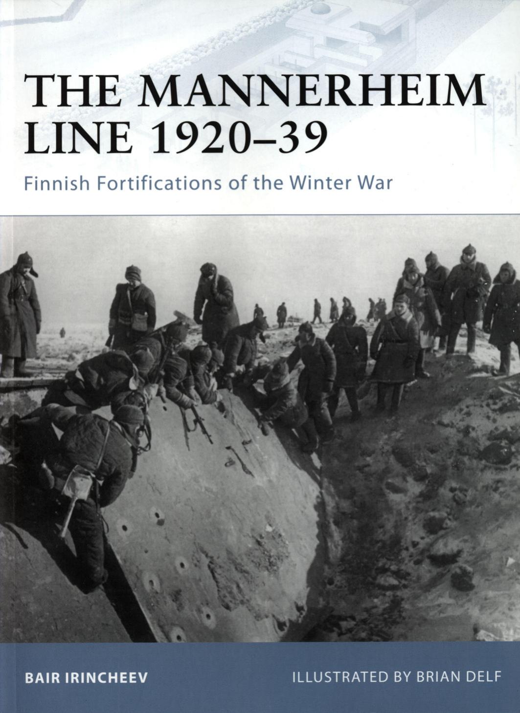 The Mannerheim Line 1920-39 - Finnish Fortifications of the Winter War by Bair Irincheev - Illustrated by Brian Delf