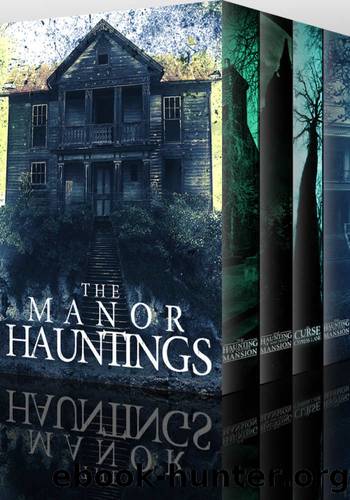 The Manor Hauntings: A Collection Of Riveting Haunted House Mysteries by J.S Donovan & Alexandria Clarke & James Hunt & Roger Hayden