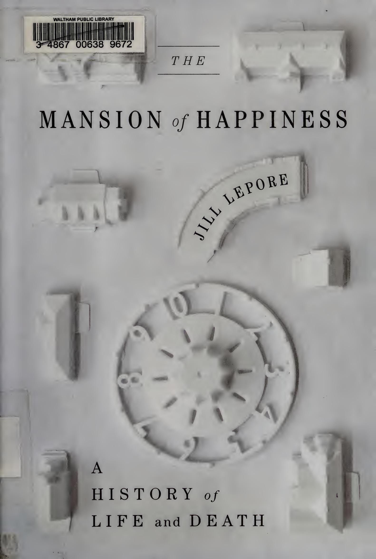 The Mansion of Happiness : a History of Life and Death by Jill Lepore