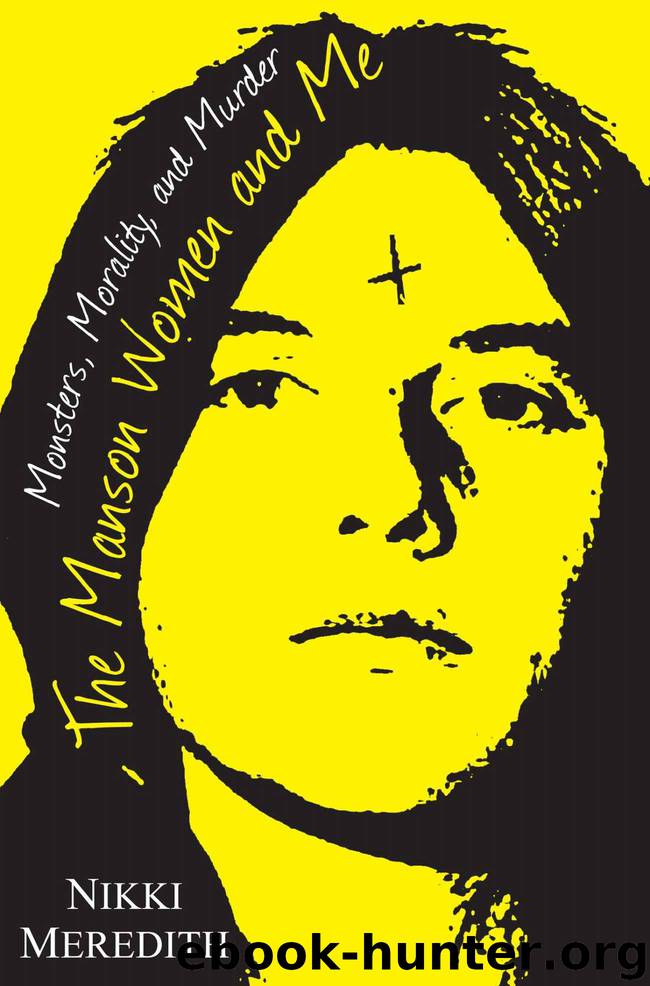 The Manson Women and Me: Monsters, Morality, and Murder by Nikki Meredith