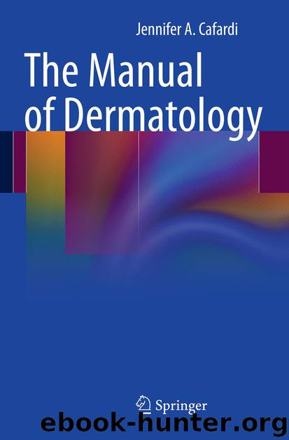 The Manual of Dermatology by Jennifer A. Cafardi
