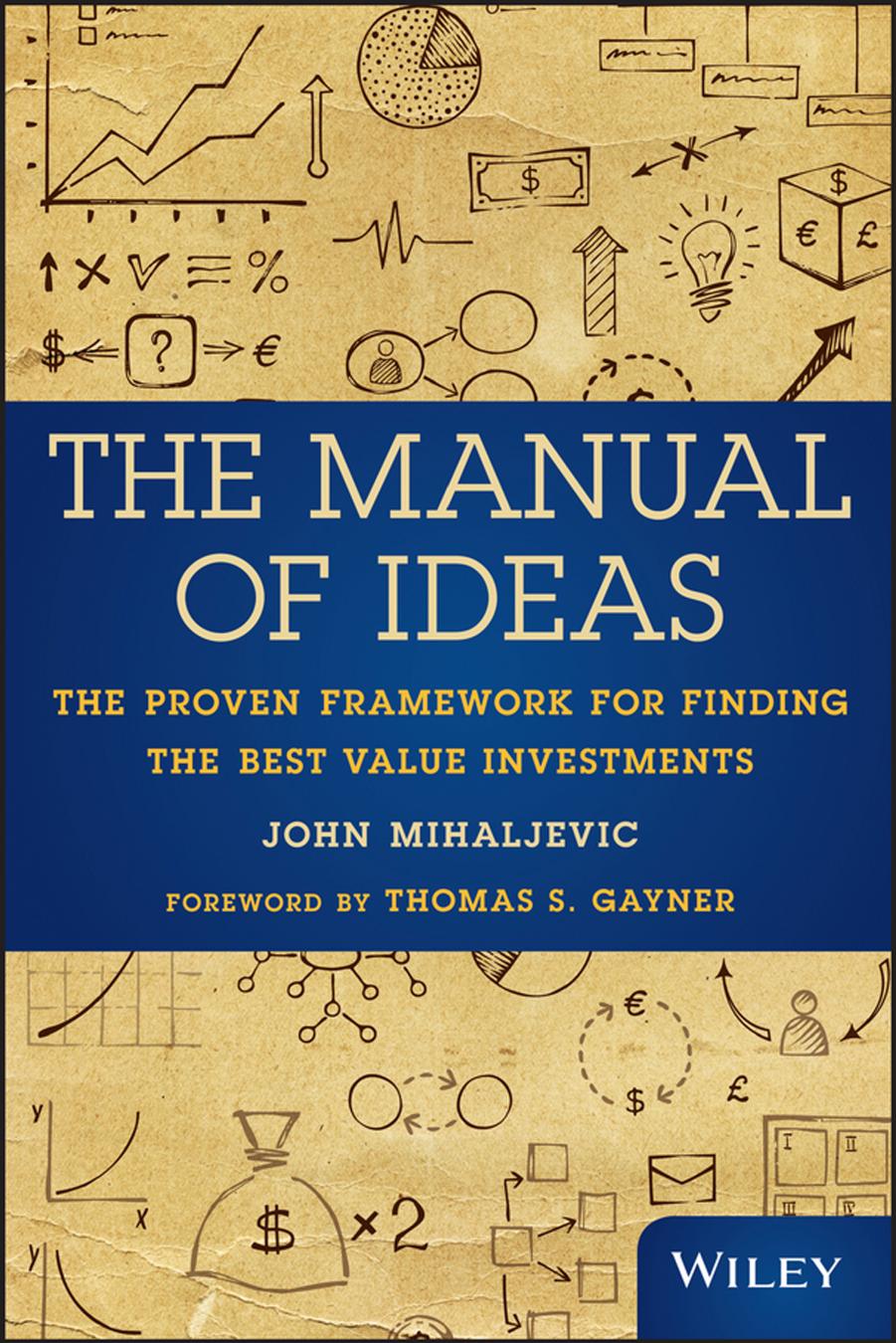 The Manual of Ideas: The Proven Framework for Finding the Best Value Investments by Unknow