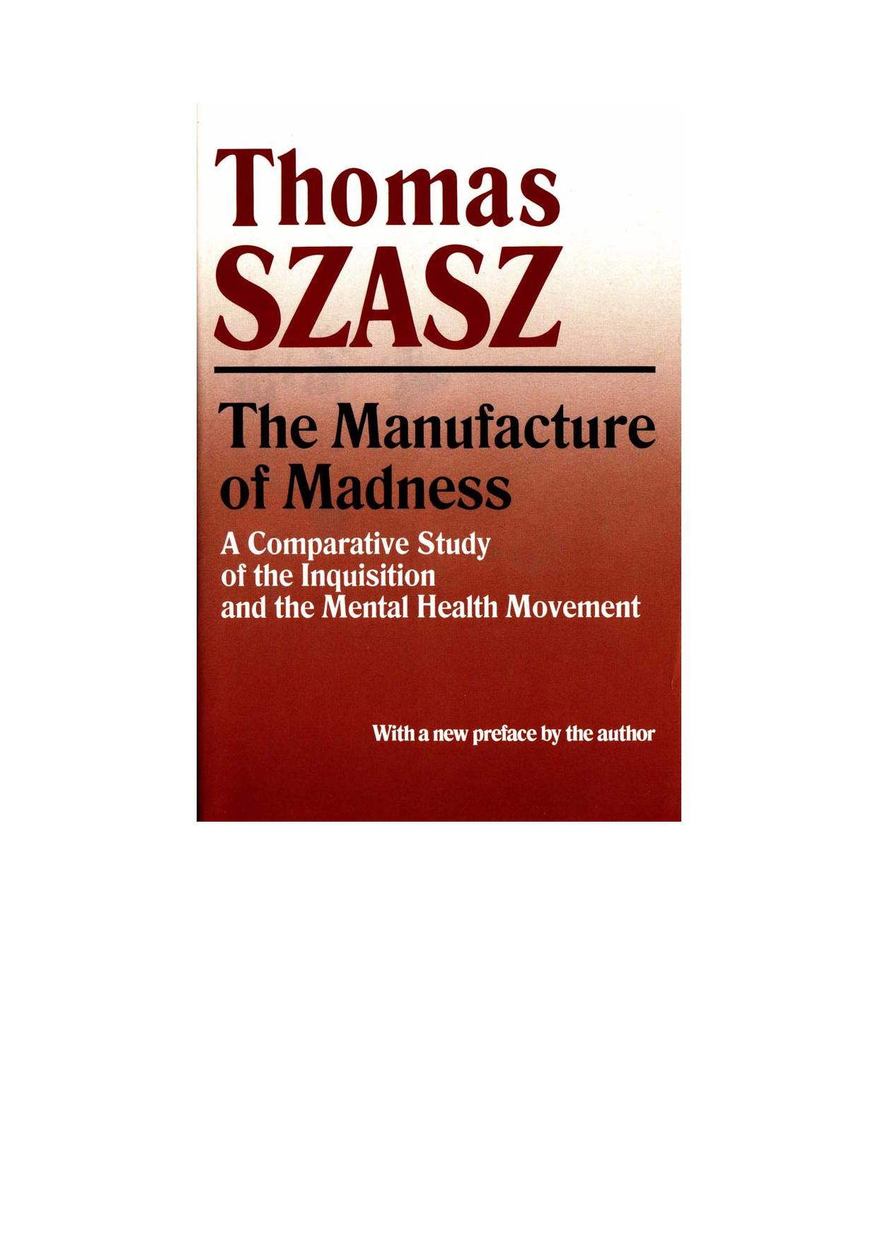 The Manufacture of Madness: A Comparative Study of the Inquisition and the Mental Health Movement, with a new preface by Thomas Stephen Szasz