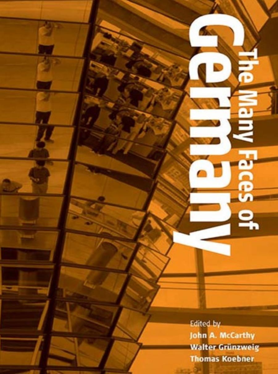 The Many Faces of Germany: Transformations in the Study of German Culture and History by John A. McCarthy Walter Grünzweig and Thomas Koebner