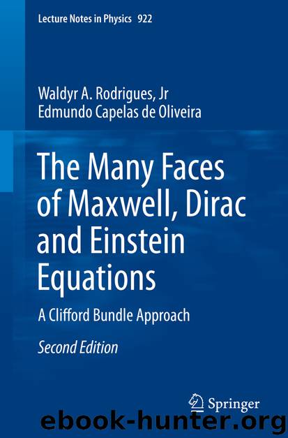 The Many Faces of Maxwell, Dirac and Einstein Equations by Waldyr A. Rodrigues Jr & Edmundo Capelas de Oliveira