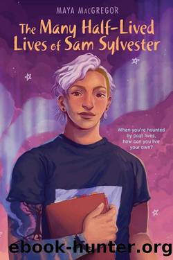 The Many Half-Lived Lives of Sam Sylvester by Maya MacGregor