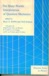The Many-Worlds Interpretation of Quantum Mechanics by Bryce Seligman Dewitt & Hugh Everett