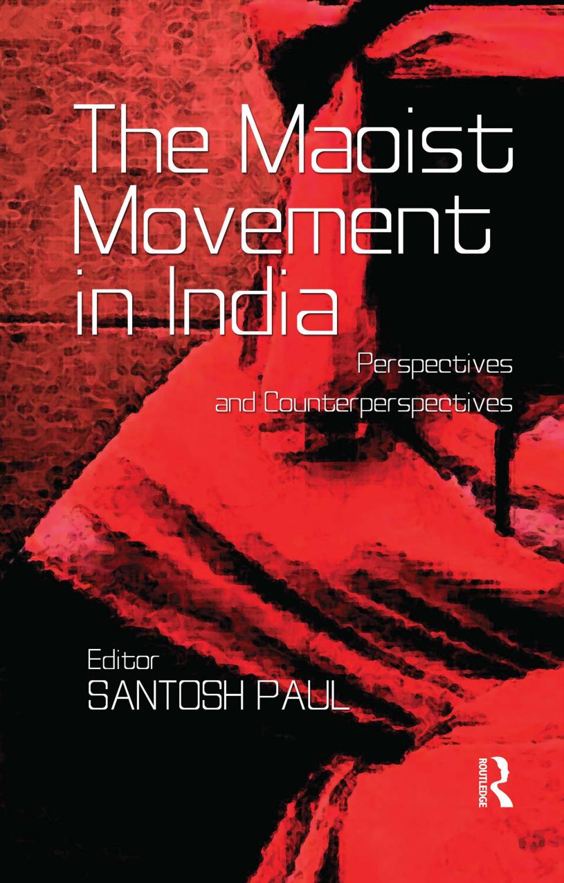 The Maoist Movement in India: Perspectives and Counterperspectives by Santosh Paul
