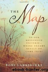 The Map: To Our Responsive Universe, Where Dreams Really Do Come True! by Boni Lonnsburry