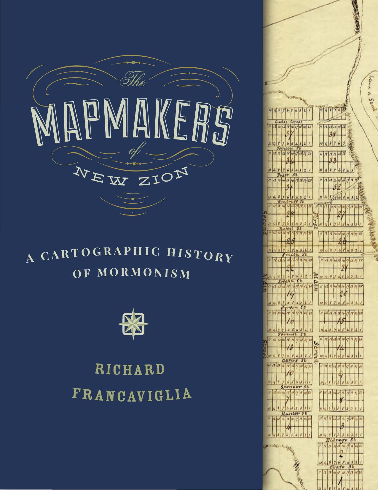 The Mapmakers of New Zion : A Cartographic History of Mormonism by Richard Francaviglia