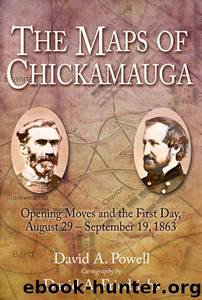 The Maps of Chickamauga: Opening Moves and the First Day, August 29 – September 19, 1863 by Powell David