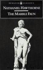 The Marble Faun - Volume 1 by Nathaniel Hawthorne