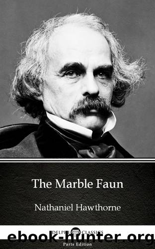 The Marble Faun by Nathaniel Hawthorne--Delphi Classics (Illustrated) by Nathaniel Hawthorne