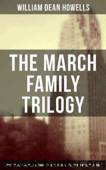 The March Family Trilogy - Their Wedding Journey, A Hazard of New Fortunes & Their Silver Wedding Journey by William Dean Howells