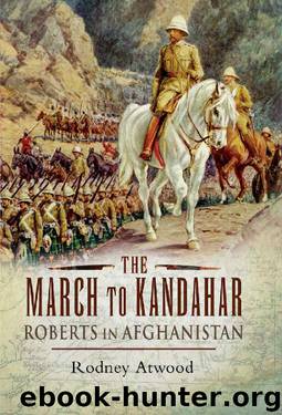 The March to Kandahar: Roberts in Afghanistan by Rodney Atwood