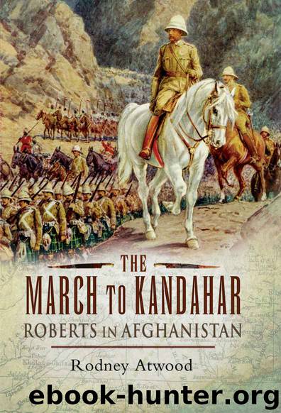 The March to Kandahar- Roberts in Afghanistan by Rodney Atwood