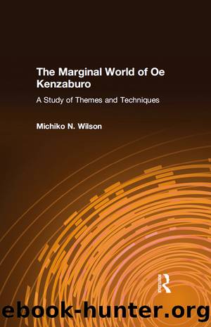 The Marginal World of Oe Kenzaburo: A Study of Themes and Techniques by Michiko N. Wilson