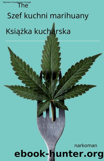The Marijuana Chef Cookbook by S. T. Oner.pl by Unknown