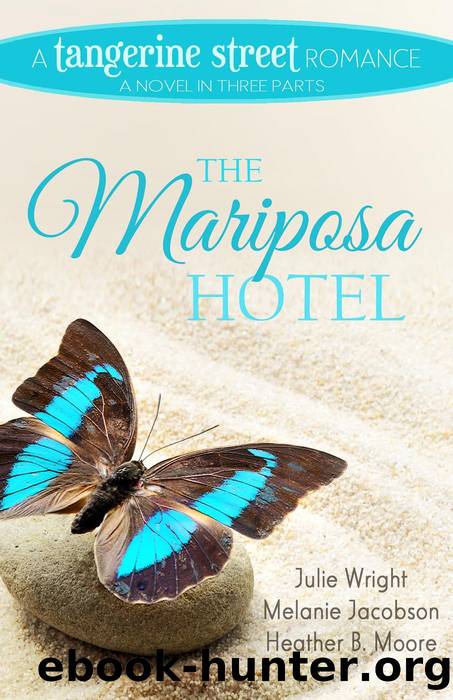 The Mariposa Hotel by Julie Wright & Melanie Jacobson & Heather B. Moore