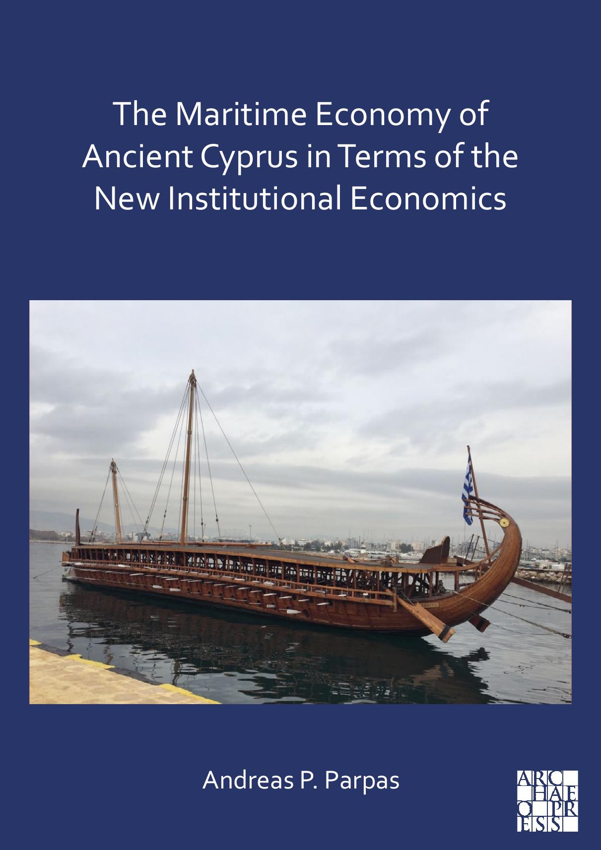 The Maritime Economy of Ancient Cyprus in Terms of the New Institutional Economics by Andreas P. Parpas