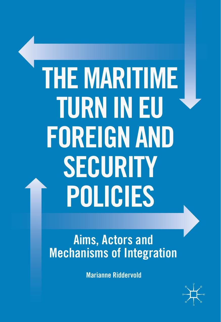 The Maritime Turn in EU Foreign and Security Policies : Aims, Actors and Mechanisms of Integration by Marianne Riddervold (auth.)