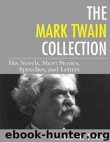 The Mark Twain Collection: His Novels, Short Stories, Speeches, and Letters by Twain Mark