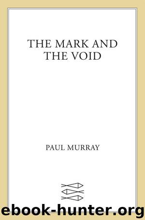 The Mark and the Void: A Novel by Paul Murray