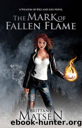 The Mark of Fallen Flame (Weapon of Fire and Ash Book 1) by Brittany Matsen