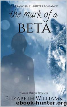 The Mark of a Beta: A Paranormal Shifter Romance by Elizabeth Williams