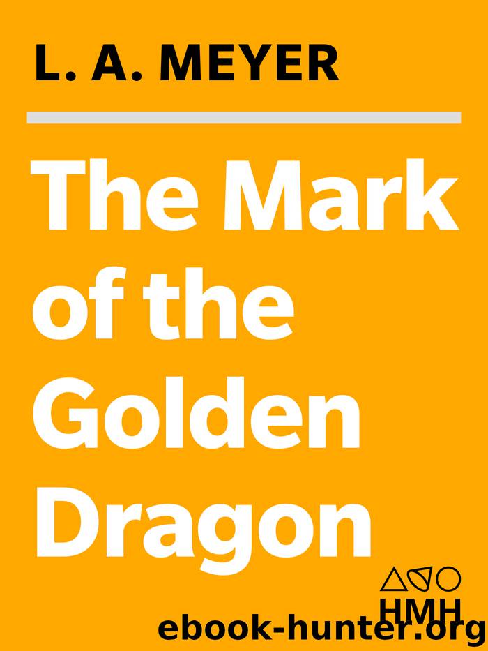 The Mark of the Golden Dragon: Being an Account of the Further Adventures of Jacky Faber, Jewel of the East, Vexation of the West, and Pearl of the South China Sea by L. A. Meyer