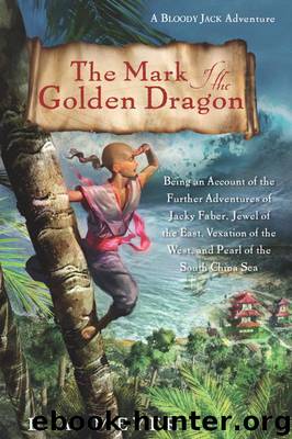 The Mark of the Golden Dragon: Being an Account of the Further Adventures of Jacky Faber, Jewel of the East, Vexation of the West, and Pearl of the South China Sea by Louis A. Meyer