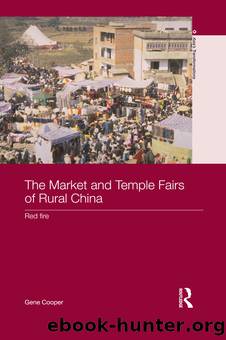 The Market and Temple Fairs of Rural China: Red Fire by Gene Cooper