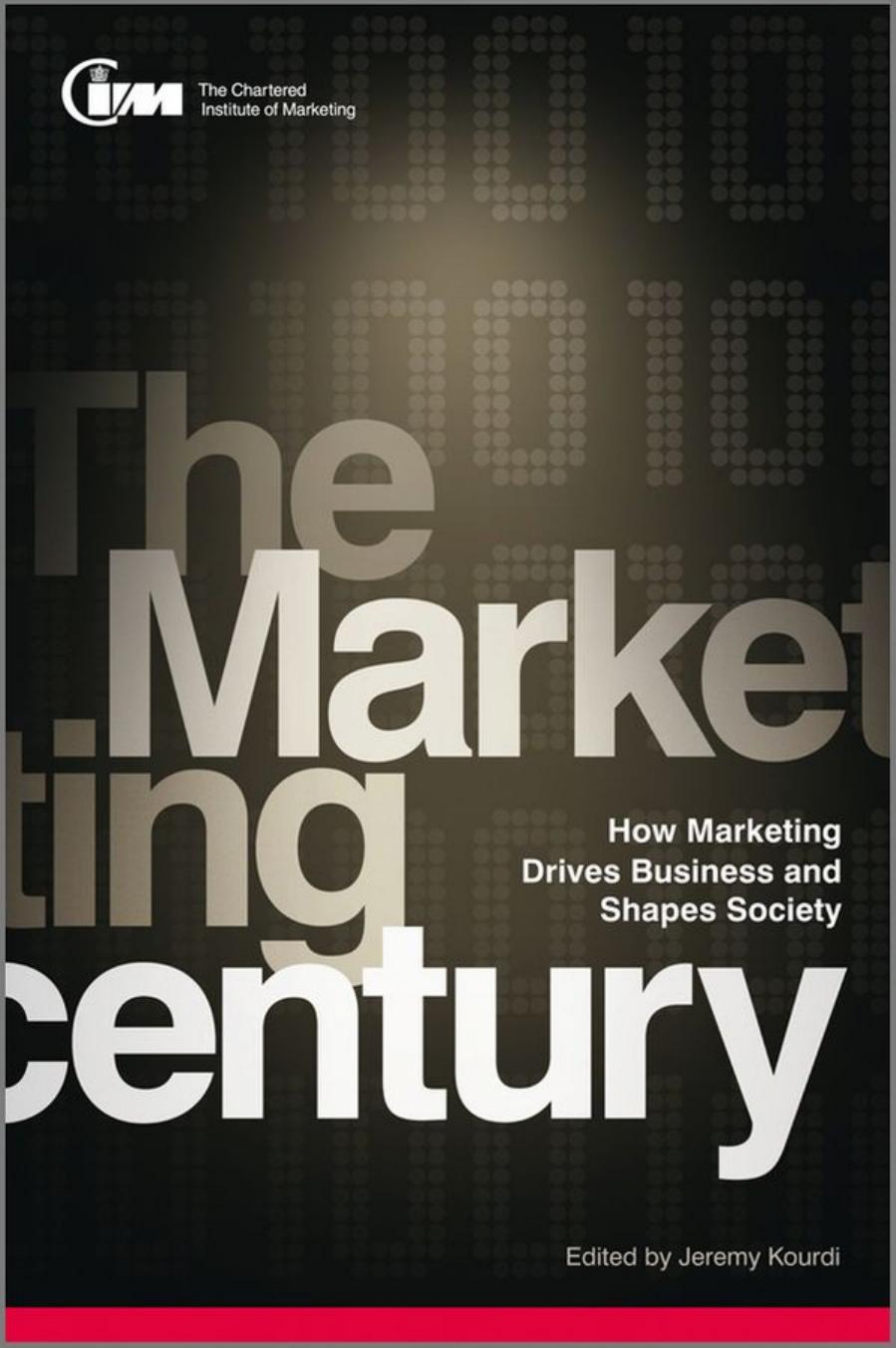 The Marketing Century: How Marketing Drives Business and Shapes Society (repost) by The CIM and Jeremy Kourdi