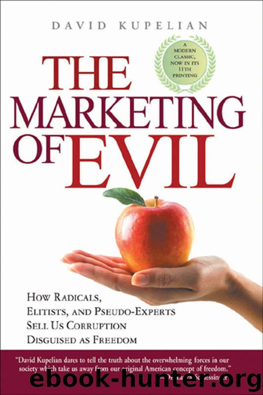 The Marketing of Evil: How Radicals, Elitists, and Pseudo-Experts Sell Us Corruption Disguised As Freedom by David Kupelian